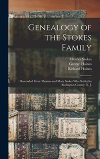 Produktbild: Genealogy of the Stokes Family: Descended From Thomas and Mary Stokes who Settled in Burlington County, N. J.