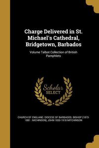 Produktbild: Charge Delivered in St. Michael's Cathedral, Bridgetown, Barbados; Volume Talbot Collection of British Pamphlets