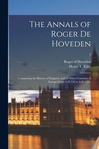 Produktbild: The Annals of Roger De Hoveden: Comprising the History of England, and of Other Countries of Europe From A.D.732 to A.D. 1201; 2