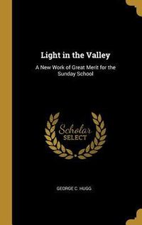 Produktbild: Light in the Valley: A New Work of Great Merit for the Sunday School