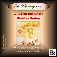 Produktbild: Die Wirkung von L&auml;rm auf unser Wohlbefinden