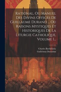 Produktbild: Rational, Ou Manuel Des Divins Offices De Guillaume Durand ... Ou Raisons Mystiques Et Historiques De La Liturgie Catholique, Volume 1...