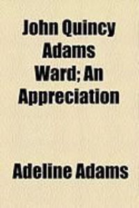 Produktbild: John Quincy Adams Ward; An Appreciation