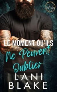 Produktbild: Le Moment Qu'ils Ne Peuvent Oublier (Les Fr&egrave;res Duke, #2)