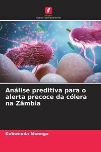 Produktbild: An&aacute;lise preditiva para o alerta precoce da c&oacute;lera na Z&acirc;mbia