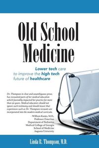 Produktbild: Old School Medicine: Lower tech care to improve the high tech future of healthcare