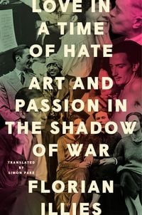 Bild vom Artikel Love in a Time of Hate: Art and Passion in the Shadow of War vom Autor Florian Illies