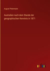 Produktbild: Australien nach dem Stande der geographischen Kenntnis in 1871