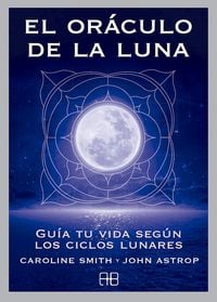 Produktbild: El or&aacute;culo de la luna : gu&iacute;a tu vida seg&uacute;n los ciclos lunares