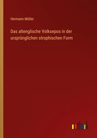 Produktbild: Das altenglische Volksepos in der urspr&uuml;nglichen strophischen Form
