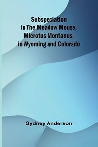 Produktbild: Subspeciation in the Meadow Mouse, Microtus montanus, in Wyoming and Colorado
