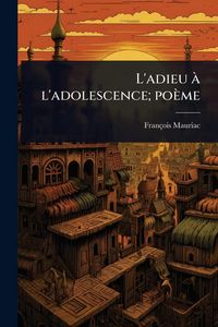 Produktbild: L'adieu &Atilde; l'adolescence; po&egrave;me