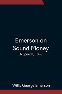 Produktbild: Emerson On Sound Money; A Speech, 1896