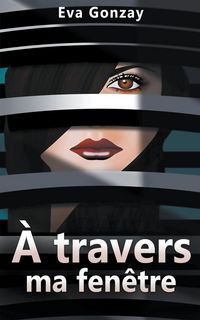 Produktbild: &Agrave; travers ma fen&ecirc;tre