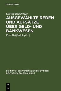 Produktbild: Ausgew&auml;hlte Reden und Aufs&auml;tze &uuml;ber Geld- und Bankwesen