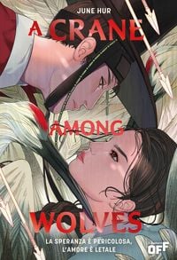 Produktbild: A crane among wolves. La speranza &egrave; pericolosa, l'amore &egrave; letale