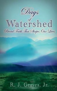 Produktbild: Days Of Watershed: Pivotal Faith that Shapes Our Lives