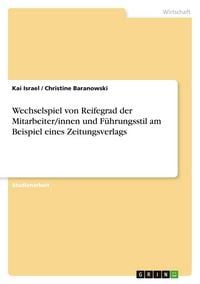 Produktbild: Wechselspiel von Reifegrad der Mitarbeiter/innen und F&uuml;hrungsstil am Beispiel eines Zeitungsverlags