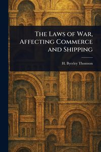 Produktbild: The Laws of War, Affecting Commerce and Shipping