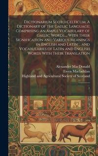 Produktbild: Dictionarium Scoto-celticum: A Dictionary of the Gaelic Language; Comprising an Ample Vocabulary of Gaelic Words ... With Their Signification and V
