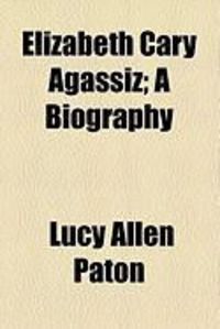 Produktbild: Elizabeth Cary Agassiz; A Biography
