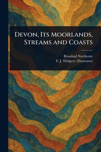 Produktbild: Devon, Its Moorlands, Streams and Coasts