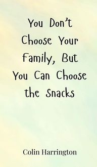 Produktbild: You Don't Choose Your Family, But You Can Choose the Snacks