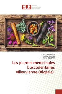 Produktbild: Les plantes m&eacute;dicinales buccodentaires Mileuvienne (Alg&eacute;rie)