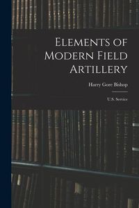Produktbild: Elements of Modern Field Artillery: U.S. Service