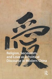 Produktbild: Religion, Secularism, and Love as a Political Discourse in Modern China