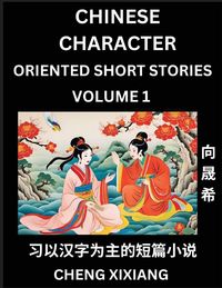 Produktbild: Learn Chinese Character Oriented Short Stories (Part 1)- Simple Chinese Stories for Beginners, Easy to Read Lessons to Learn Mandarin Chinese Language and Culture