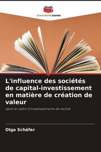 Produktbild: L'influence des soci&eacute;t&eacute;s de capital-investissement en mati&egrave;re de cr&eacute;ation de valeur