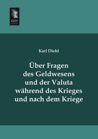 Produktbild: &Uuml;ber Fragen des Geldwesens und der Valuta w&auml;hrend des Krieges und nach dem Kriege
