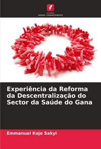 Produktbild: Experi&ecirc;ncia da Reforma da Descentraliza&ccedil;&atilde;o do Sector da Sa&uacute;de do Gana