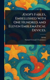 Produktbild: &AElig;sop's Fables, Embellished With One Hundred and Eleven Emblematical Devices.