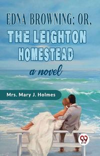 Produktbild: Edna Browning;or, the Leighton Homestead a novel