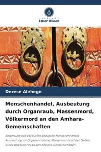 Produktbild: Menschenhandel, Ausbeutung durch Organraub, Massenmord, V&ouml;lkermord an den Amhara-Gemeinschaften
