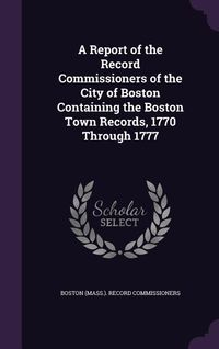 Produktbild: A Report of the Record Commissioners of the City of Boston Containing the Boston Town Records, 1770 Through 1777