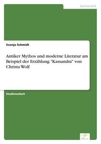 Produktbild: Antiker Mythos und moderne Literatur am Beispiel der Erz&auml;hlung "Kassandra" von Christa Wolf
