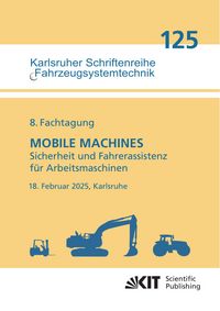 Produktbild: 8. Fachtagung MOBILE MACHINES &ndash; Sicherheit und Fahrerassistenz f&uuml;r Arbeitsmaschinen : 18. Februar 2025, Karlsruhe