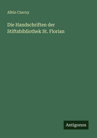 Produktbild: Die Handschriften der Stiftsbibliothek St. Florian
