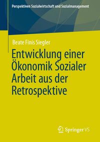 Produktbild: Entwicklung einer &Ouml;konomik Sozialer Arbeit aus der Retrospektive