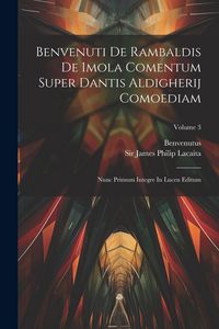 Produktbild: Benvenuti De Rambaldis De Imola Comentum Super Dantis Aldigherij Comoediam: Nunc Primum Integre In Lucen Editum; Volume 3