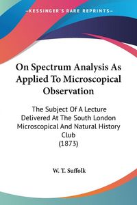 Produktbild: Suffolk, W: On Spectrum Analysis As Applied To Microscopical