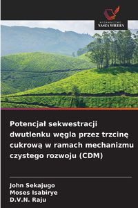 Produktbild: Potencja&iquest; sekwestracji dwutlenku w&iquest;gla przez trzcin&iquest; cukrow&iquest; w ramach mechanizmu czystego rozwoju (CDM)