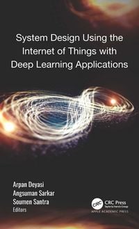 Produktbild: System Design Using the Internet of Things with Deep Learning Applications