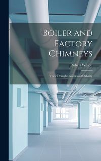 Produktbild: Boiler and Factory Chimneys: Their Draught-Power and Stability