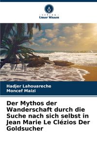 Produktbild: Der Mythos der Wanderschaft durch die Suche nach sich selbst in Jean Marie Le Cl&eacute;zios Der Goldsucher
