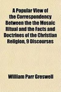 Produktbild: A Popular View of the Correspondency Between the the Mosaic Ritual and the Facts and Doctrines of the Christian Religion, 9 Discourses
