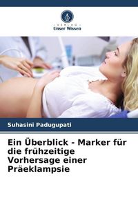 Produktbild: Ein &Uuml;berblick - Marker f&uuml;r die fr&uuml;hzeitige Vorhersage einer Pr&auml;eklampsie